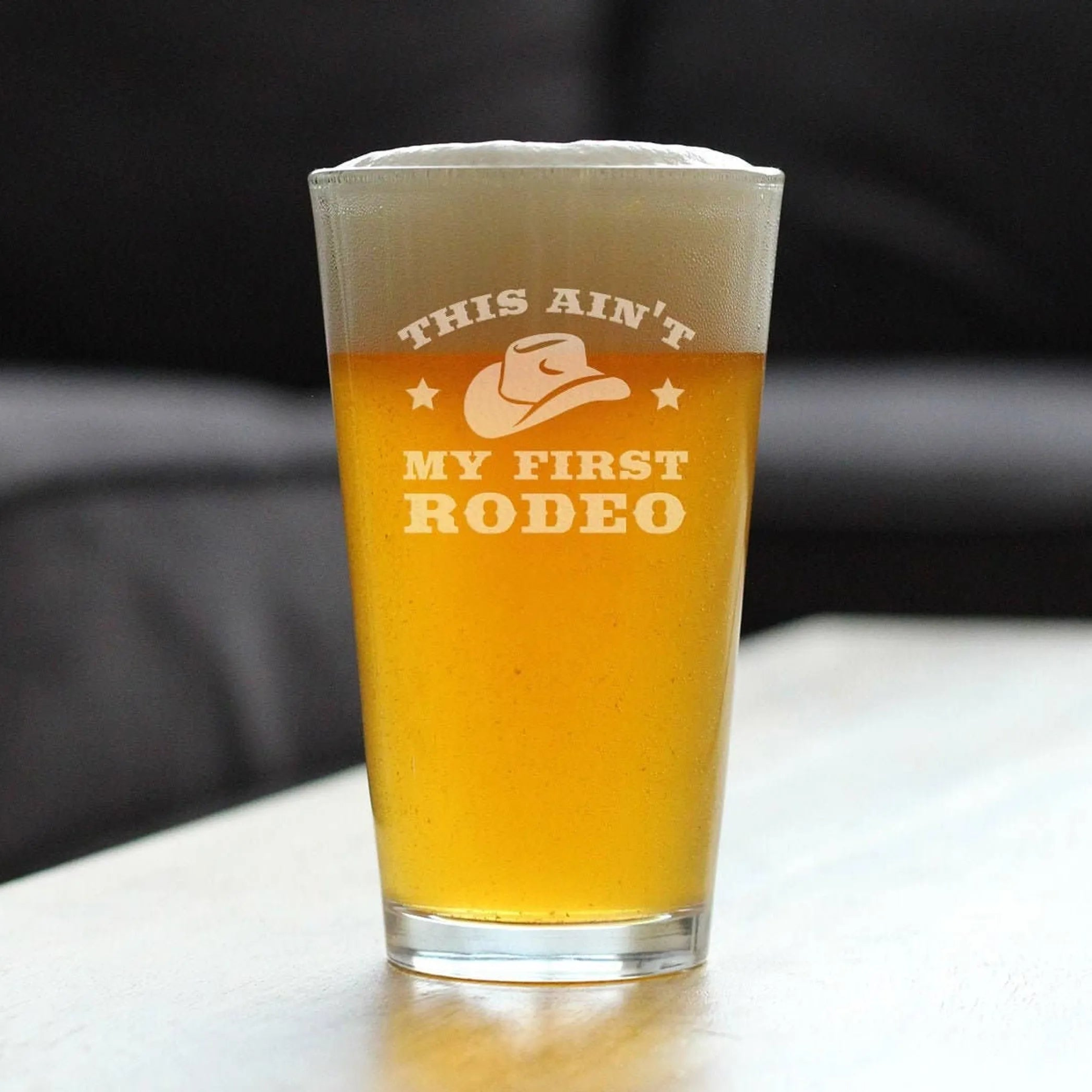 Ain't My First Rodeo Pint Glass for Beer - Western Gifts
