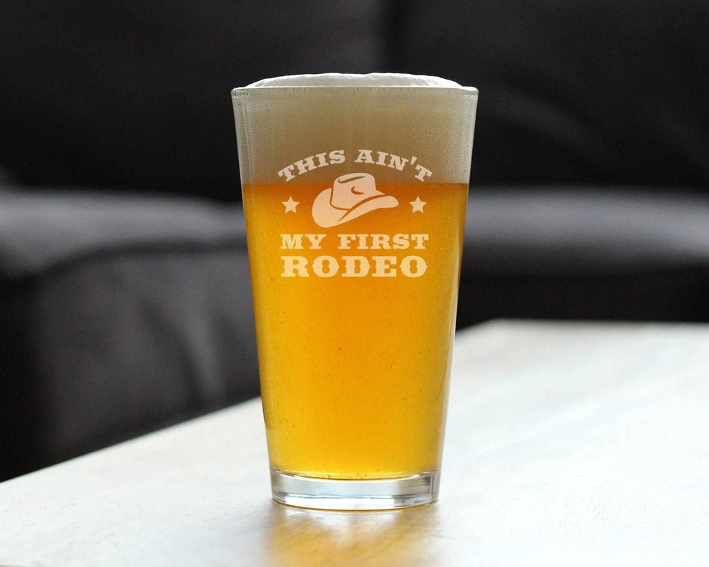 Ain't My First Rodeo Pint Glass for Beer - Western Gifts