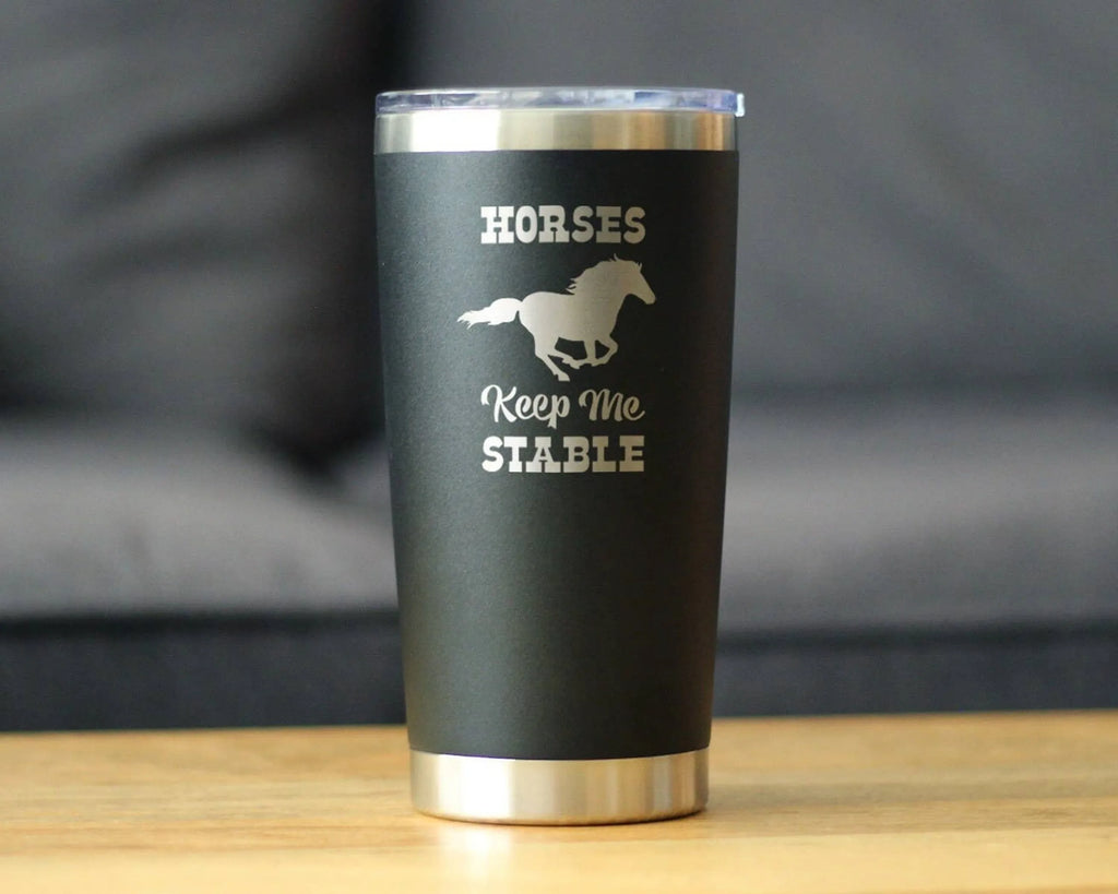 Horses Keep Me Stable Insulated Travel Tumbler - Horse Gifts