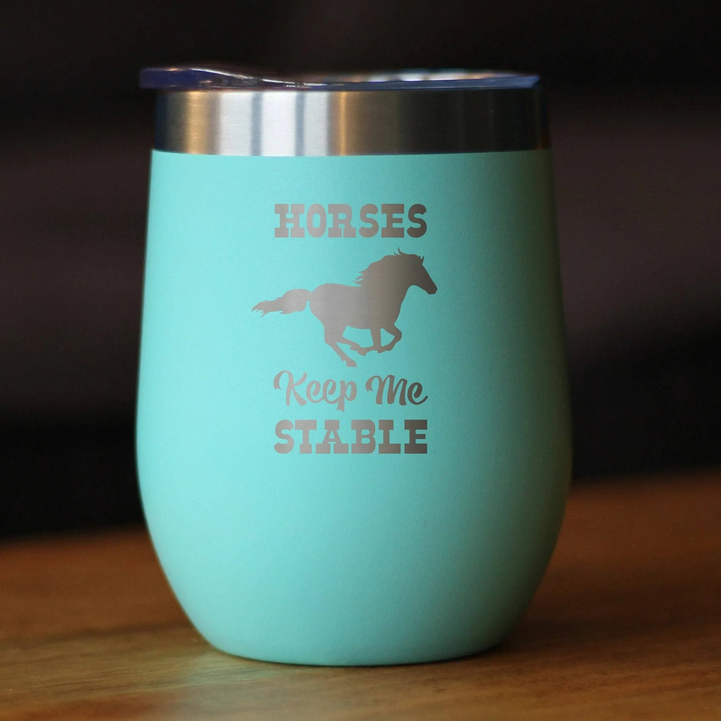 Horses Keep Me Stable Insulated Wine Tumbler - Horse Gifts