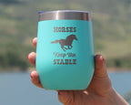 Horses Keep Me Stable Insulated Wine Tumbler - Horse Gifts