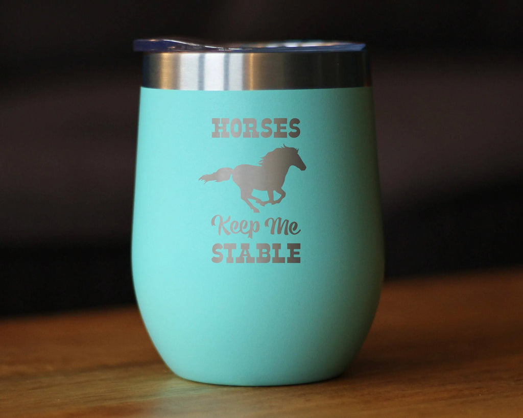 Horses Keep Me Stable Insulated Wine Tumbler - Horse Gifts
